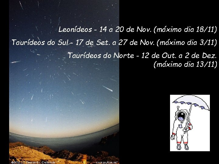 Leonídeos - 14 a 20 de Nov. (máximo dia 18/11) Taurídeos do Sul -