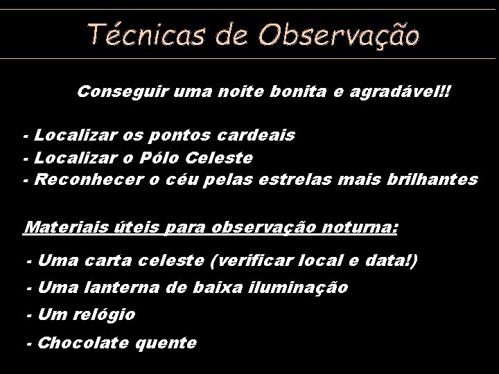 Conseguir uma noite bonita e agradável!! - Localizar os pontos cardeais - Localizar o