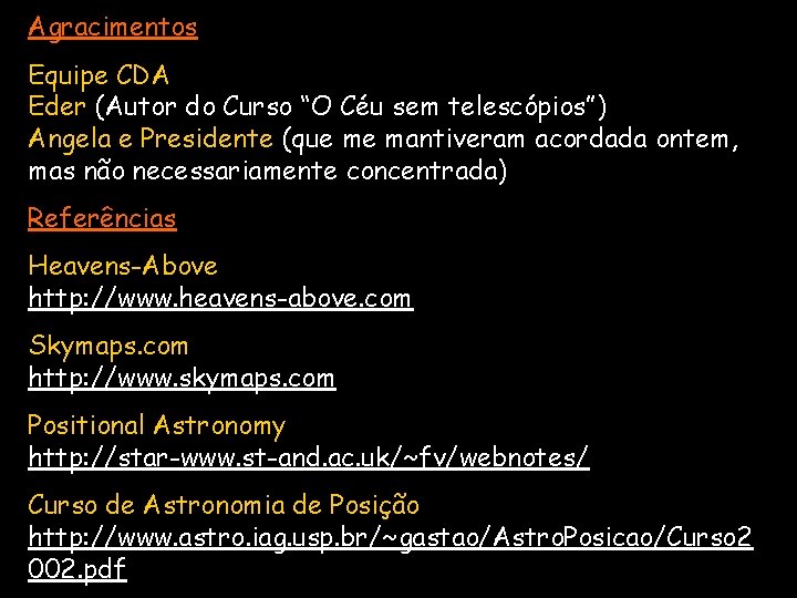 Agracimentos Equipe CDA Eder (Autor do Curso “O Céu sem telescópios”) Angela e Presidente