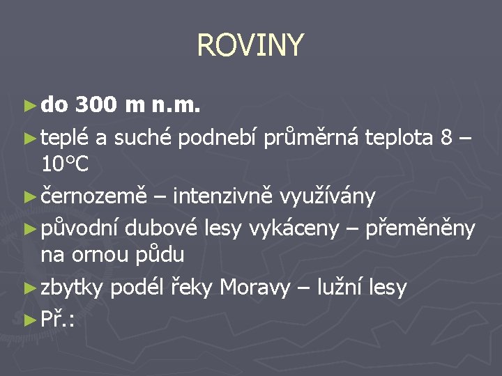 ROVINY ► do 300 m n. m. ► teplé a suché podnebí průměrná teplota