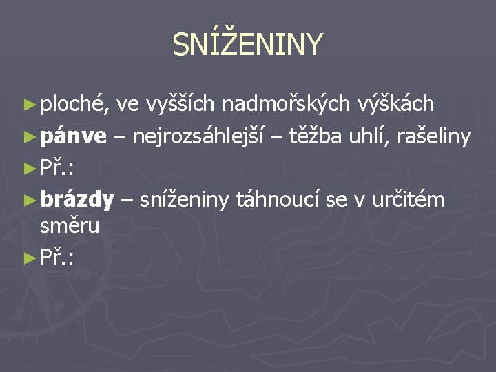 SNÍŽENINY ► ploché, ve vyšších nadmořských výškách ► pánve – nejrozsáhlejší – těžba uhlí,