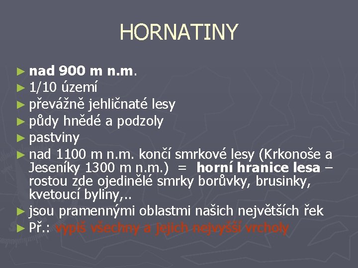 HORNATINY ► nad 900 m n. m. ► 1/10 území ► převážně jehličnaté lesy