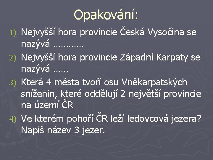Opakování: Nejvyšší hora provincie Česká Vysočina se nazývá ………… 2) Nejvyšší hora provincie Západní