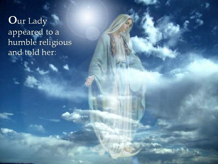 Our Lady appeared to a humble religious and told her: Our Lady appeared to a humble religious and told her: