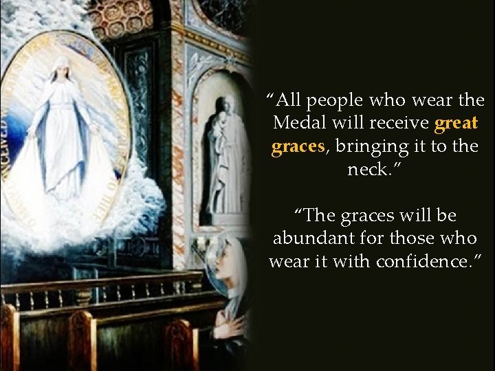 “All people who wear the Medal will receive great graces, bringing it to the “All people who wear the Medal will receive great graces, bringing it to the
