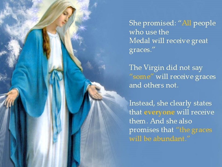 She promised: “All people who use the Medal will receive great graces. ” The She promised: “All people who use the Medal will receive great graces. ” The
