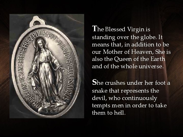 The Blessed Virgin is standing over the globe. It means that, in addition to The Blessed Virgin is standing over the globe. It means that, in addition to