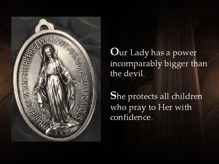 Our Lady has a power incomparably bigger than the devil. She protects all children Our Lady has a power incomparably bigger than the devil. She protects all children