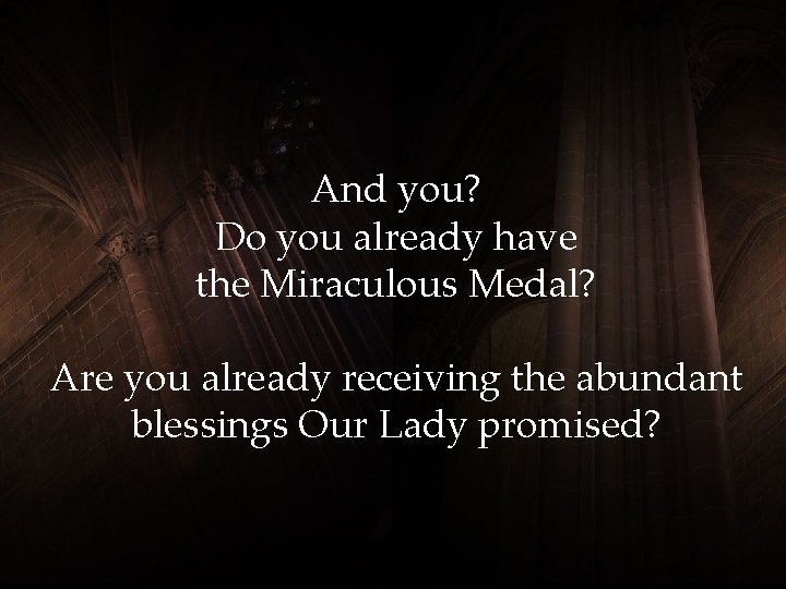 And you? Do you already have the Miraculous Medal? Are you already receiving the And you? Do you already have the Miraculous Medal? Are you already receiving the
