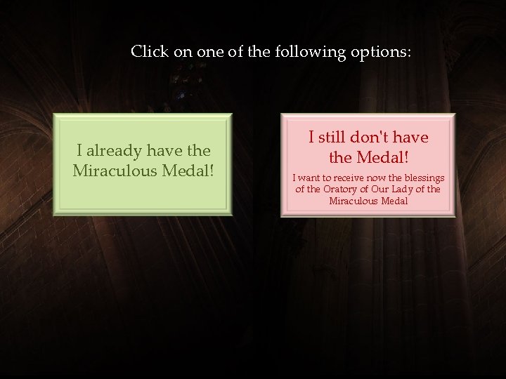 Click on one of the following options: I already have the Miraculous Medal! I Click on one of the following options: I already have the Miraculous Medal! I