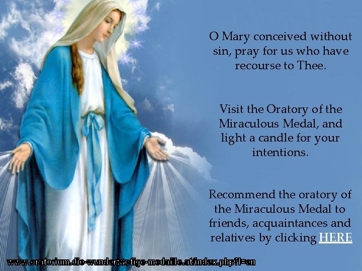 O Mary conceived without sin, pray for us who have recourse to Thee. Visit O Mary conceived without sin, pray for us who have recourse to Thee. Visit