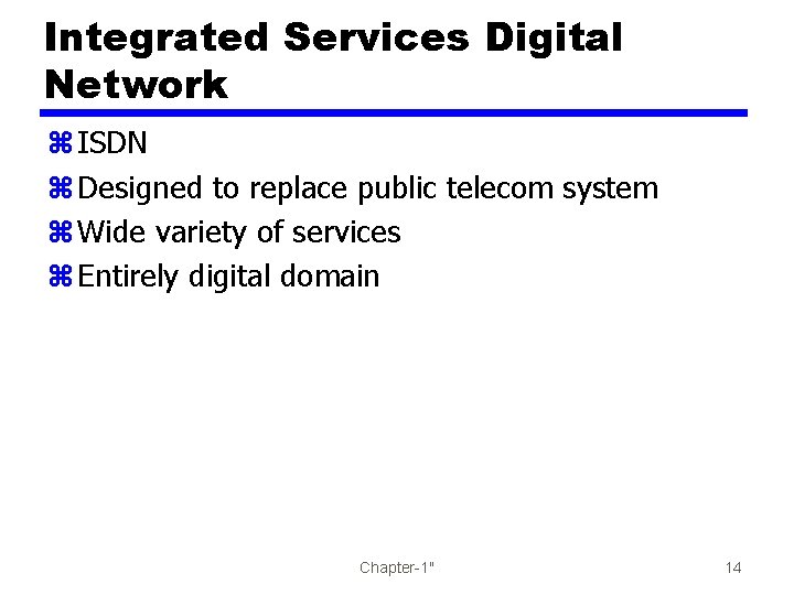 Integrated Services Digital Network z ISDN z Designed to replace public telecom system z