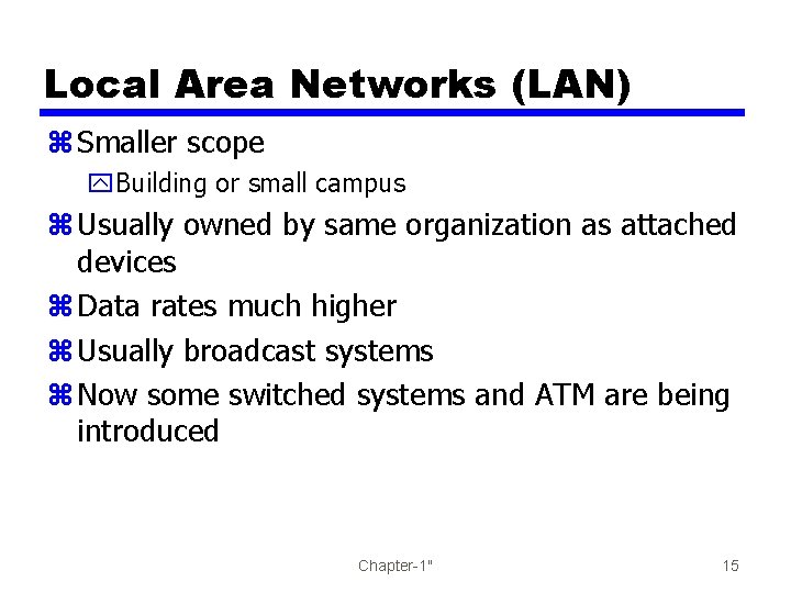 Local Area Networks (LAN) z Smaller scope y. Building or small campus z Usually