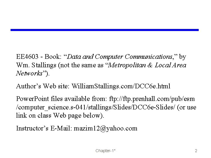 EE 4603 - Book: “Data and Computer Communications, ” by Wm. Stallings (not the