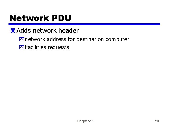 Network PDU z Adds network header ynetwork address for destination computer y. Facilities requests