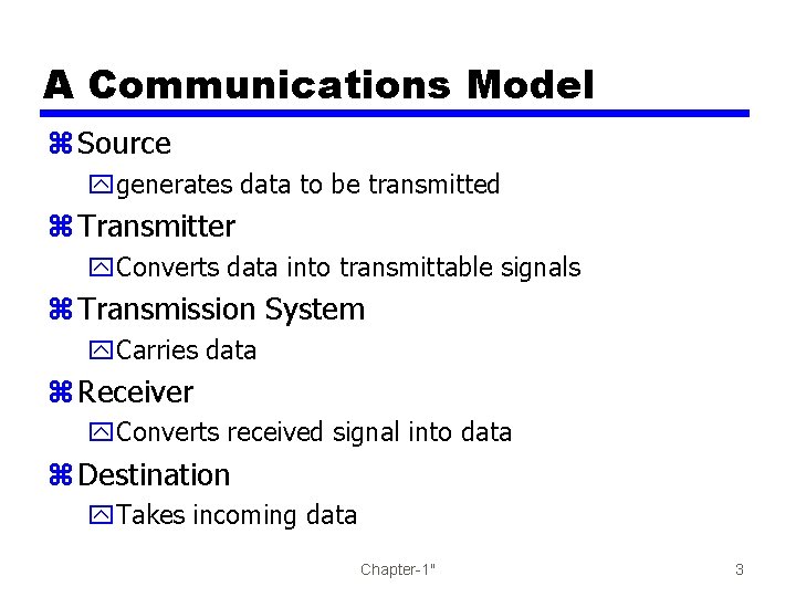 A Communications Model z Source ygenerates data to be transmitted z Transmitter y. Converts