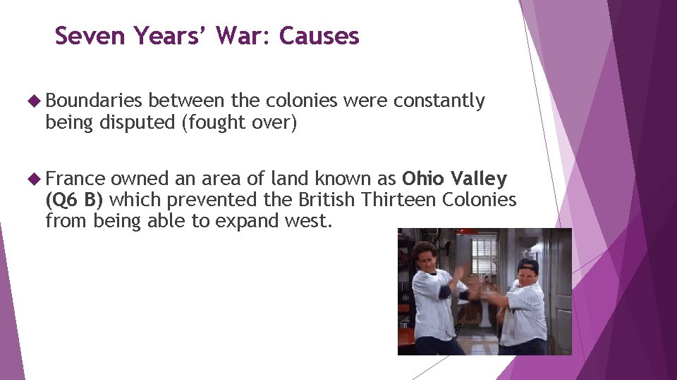 Seven Years’ War: Causes Boundaries between the colonies were constantly being disputed (fought over)