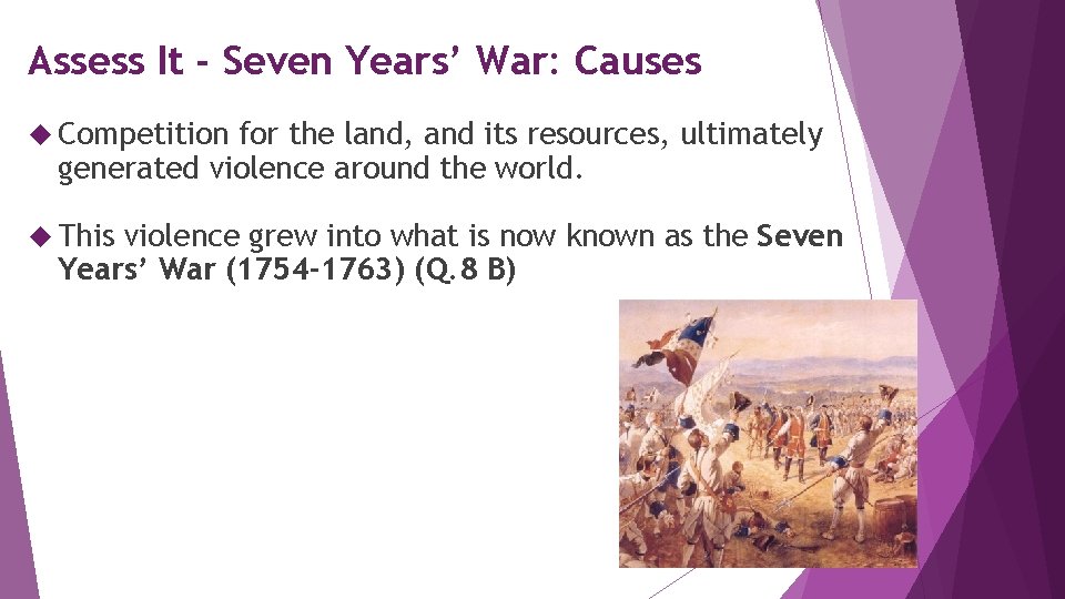 Assess It - Seven Years’ War: Causes Competition for the land, and its resources,