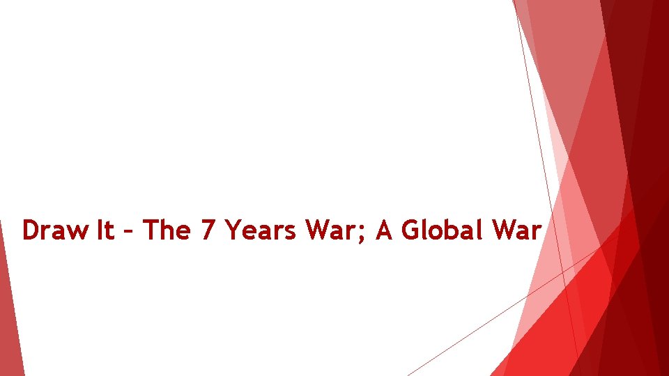Draw It – The 7 Years War; A Global War 