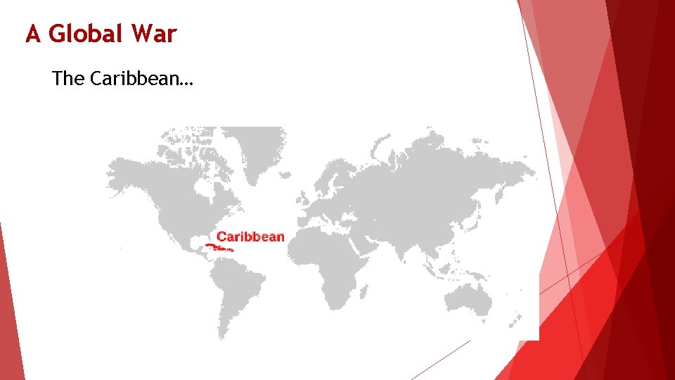 A Global War The Caribbean… 