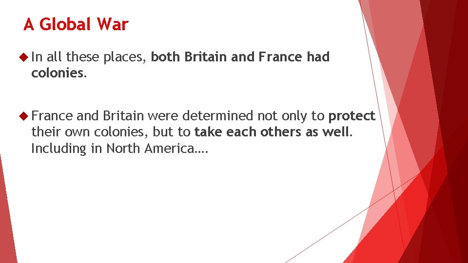 A Global War In all these places, both Britain and France had colonies. France