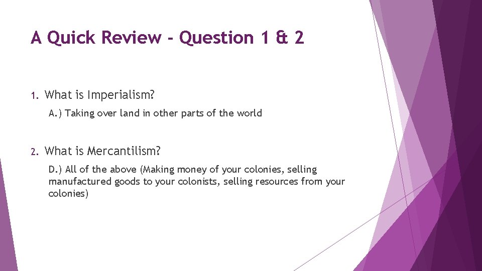 A Quick Review - Question 1 & 2 1. What is Imperialism? A. )