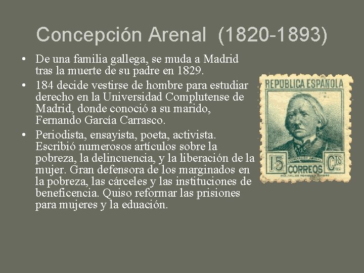 Concepción Arenal (1820 -1893) • De una familia gallega, se muda a Madrid tras