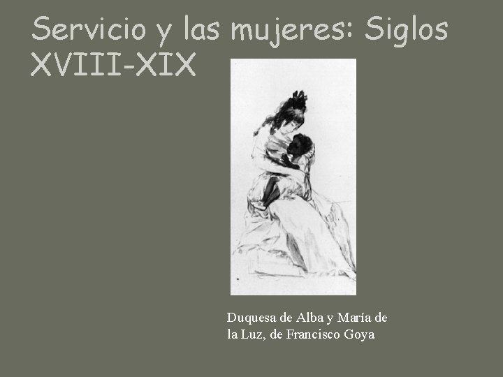 Servicio y las mujeres: Siglos XVIII-XIX Duquesa de Alba y María de la Luz,
