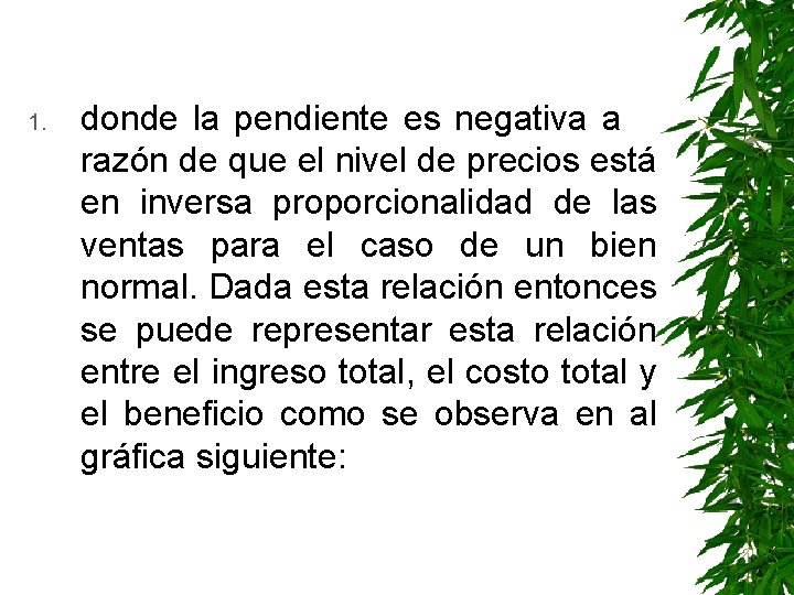 1. donde la pendiente es negativa a razón de que el nivel de precios