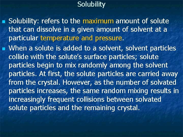 Solubility n n Solubility: refers to the maximum amount of solute that can dissolve