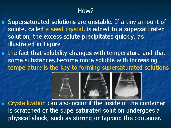 How? n n n Supersaturated solutions are unstable. If a tiny amount of solute,