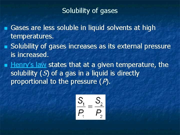 Solubility of gases n n n Gases are less soluble in liquid solvents at