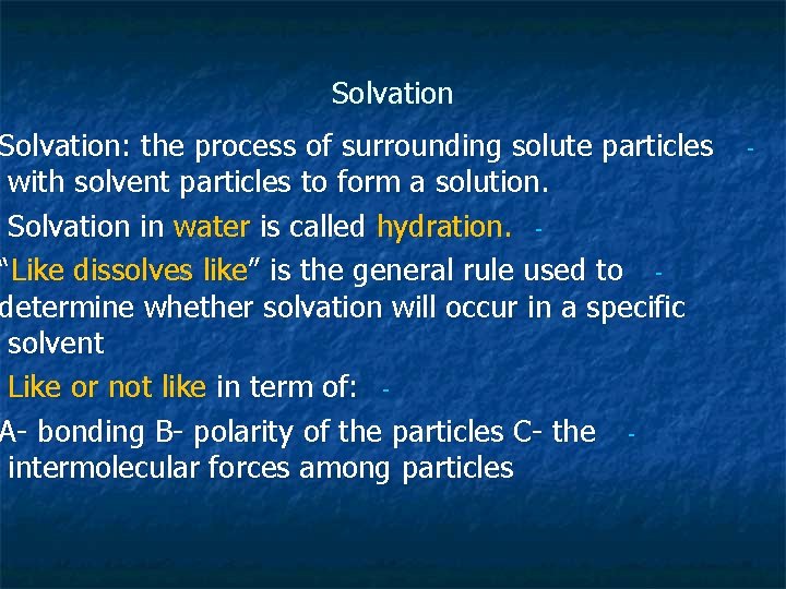 Solvation: the process of surrounding solute particles with solvent particles to form a solution.