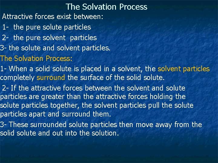 The Solvation Process Attractive forces exist between: 1 - the pure solute particles 2