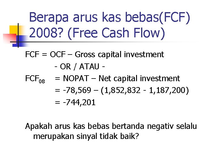 Berapa arus kas bebas(FCF) 2008? (Free Cash Flow) FCF = OCF – Gross capital