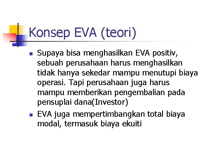 Konsep EVA (teori) n n Supaya bisa menghasilkan EVA positiv, sebuah perusahaan harus menghasilkan