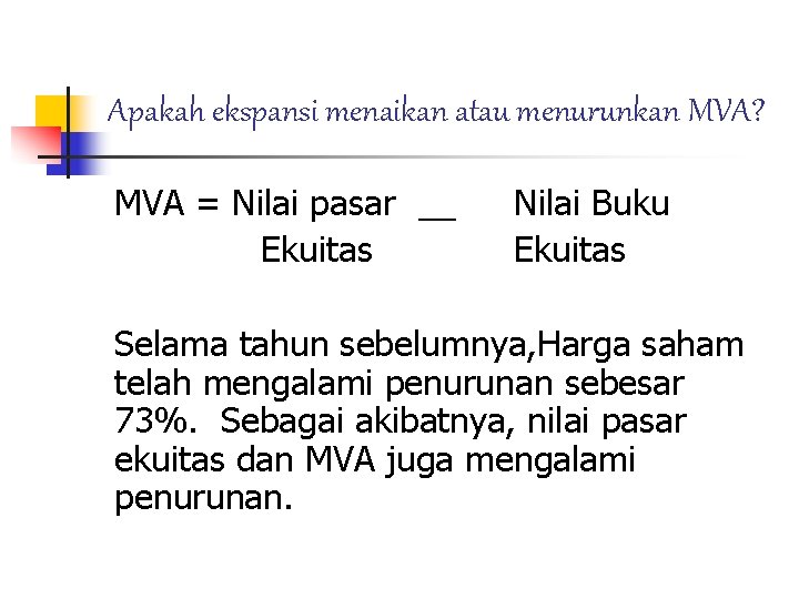 Apakah ekspansi menaikan atau menurunkan MVA? MVA = Nilai pasar __ Ekuitas Nilai Buku