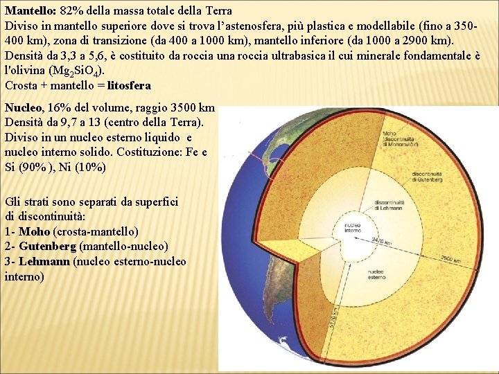 Mantello: 82% della massa totale della Terra Diviso in mantello superiore dove si trova