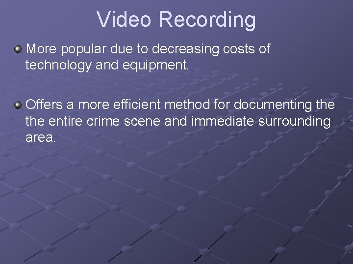 Video Recording More popular due to decreasing costs of technology and equipment. Offers a Video Recording More popular due to decreasing costs of technology and equipment. Offers a