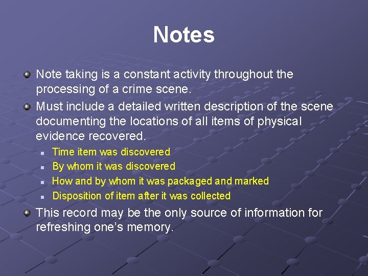 Notes Note taking is a constant activity throughout the processing of a crime scene. Notes Note taking is a constant activity throughout the processing of a crime scene.