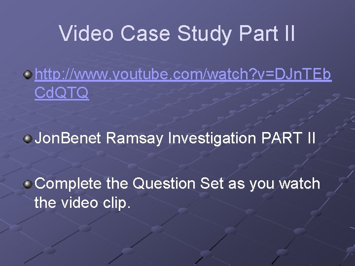 Video Case Study Part II http: //www. youtube. com/watch? v=DJn. TEb Cd. QTQ Jon. Video Case Study Part II http: //www. youtube. com/watch? v=DJn. TEb Cd. QTQ Jon.