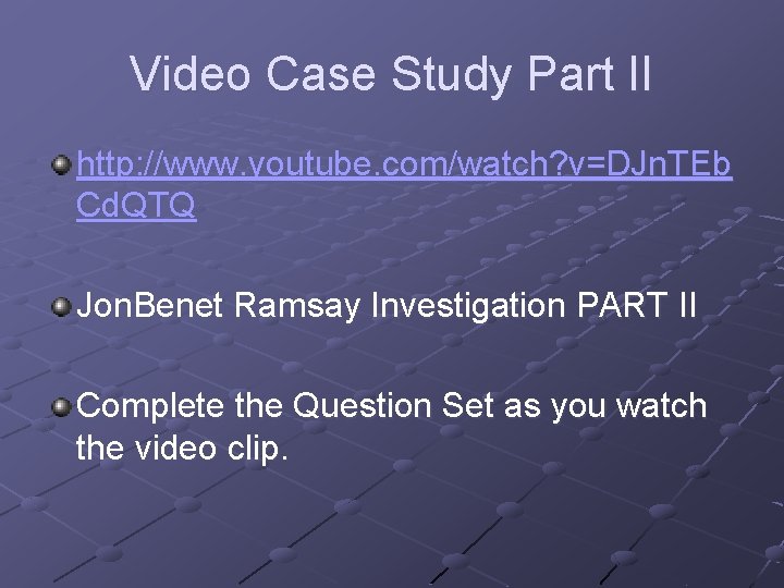 Video Case Study Part II http: //www. youtube. com/watch? v=DJn. TEb Cd. QTQ Jon.