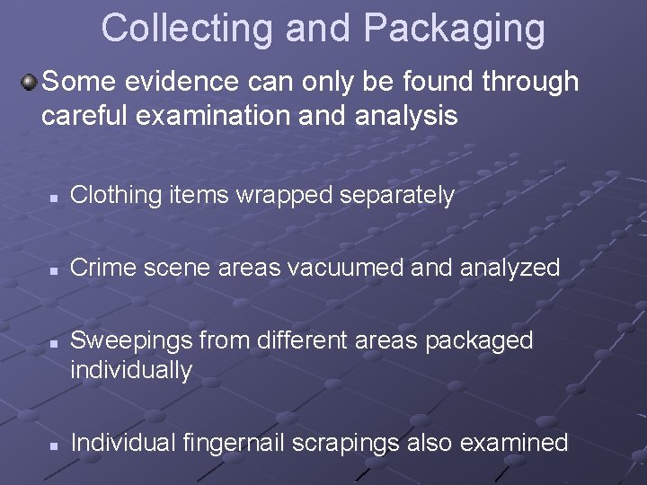 Collecting and Packaging Some evidence can only be found through careful examination and analysis