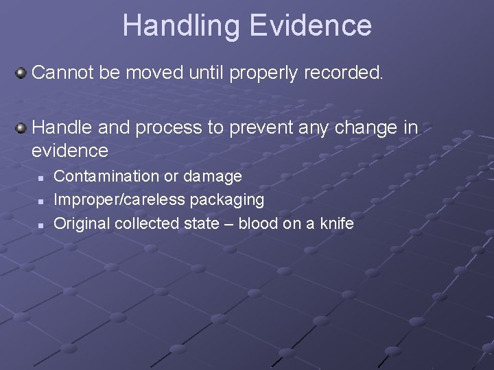 Handling Evidence Cannot be moved until properly recorded. Handle and process to prevent any Handling Evidence Cannot be moved until properly recorded. Handle and process to prevent any