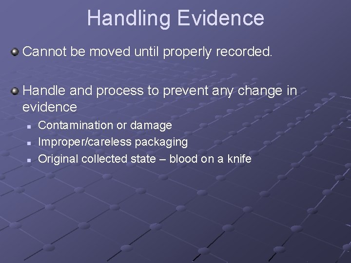 Handling Evidence Cannot be moved until properly recorded. Handle and process to prevent any