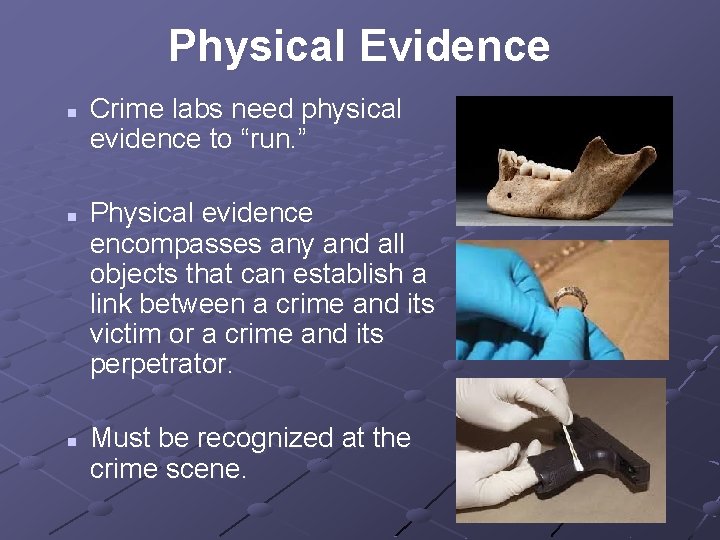 Physical Evidence n n n Crime labs need physical evidence to “run. ” Physical