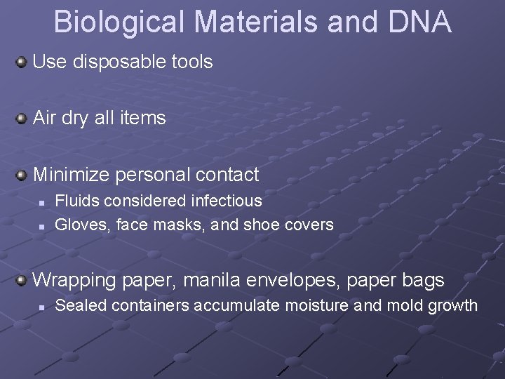 Biological Materials and DNA Use disposable tools Air dry all items Minimize personal contact Biological Materials and DNA Use disposable tools Air dry all items Minimize personal contact