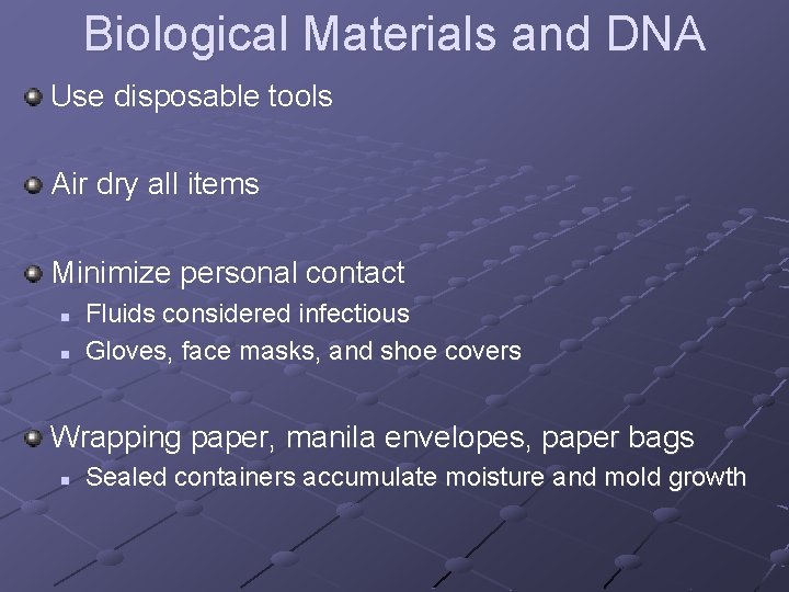 Biological Materials and DNA Use disposable tools Air dry all items Minimize personal contact