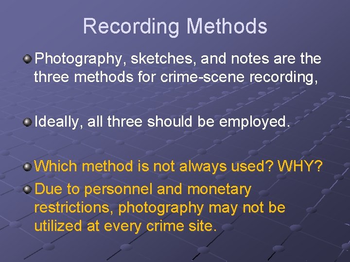 Recording Methods Photography, sketches, and notes are three methods for crime-scene recording, Ideally, all Recording Methods Photography, sketches, and notes are three methods for crime-scene recording, Ideally, all