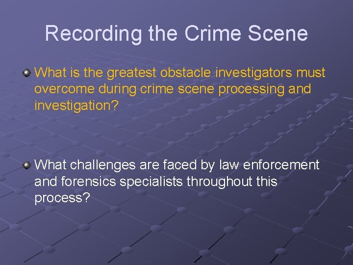 Recording the Crime Scene What is the greatest obstacle investigators must overcome during crime Recording the Crime Scene What is the greatest obstacle investigators must overcome during crime